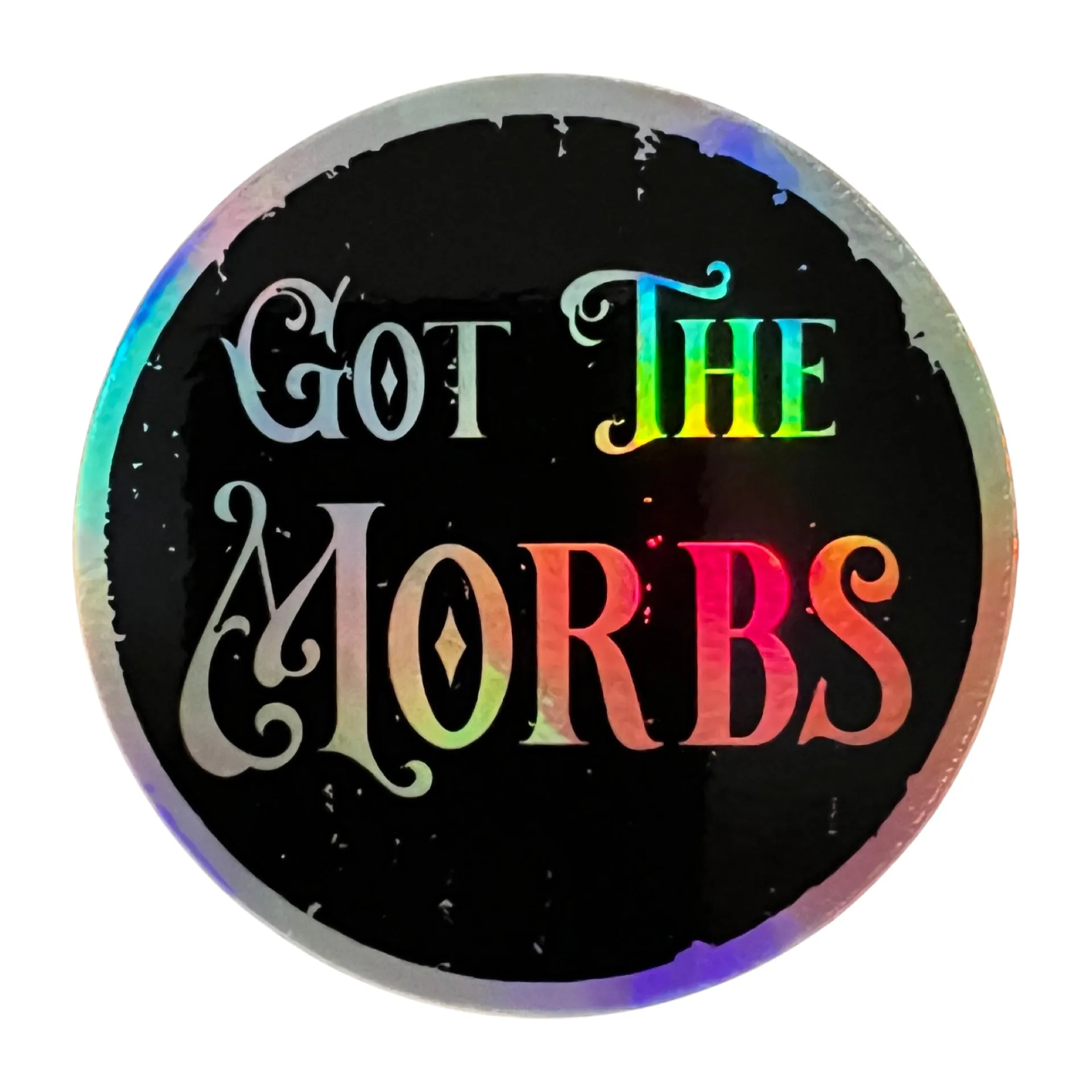 Got the Morbs Holographic Sticker