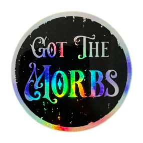 Got the Morbs Holographic Sticker